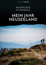 Backpacker unterwegs: Mein Jahr Neuseeland - Carolin Werner