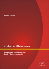 Krebs bei Kleintieren: Behandlung und Prävention durch Pflanzenwirkstoffe - Michael Fischer