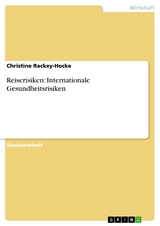 Reiserisiken: Internationale  Gesundheitsrisiken -  Christine Rackey-Hocke