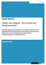 Objekt oder Subjekt? - Was braucht der Musikunterricht? -  Sandra Bednorz