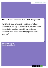 Synthesis and characterization of silver nanoparticles by "Rhizopus stolonifer" and its activity against multidrug resistant "Escherichia coli" and "Staphylococcus aureus" - Afreen Banu, Vandana Rathod, E. Ranganath