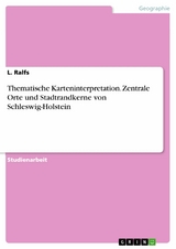 Thematische Karteninterpretation. Zentrale Orte und Stadtrandkerne von Schleswig-Holstein - L. Ralfs