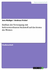 Einfluss der Versorgung mit hefeverwertbarem Stickstoff  auf das Aroma des Weines - Jens Rüdiger, Andreas Frickel