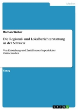 Die Regional- und Lokalberichterstattung in der Schweiz - Roman Weber