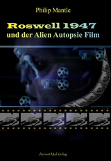 Roswell 1947 und der Alien Autopsie Film - Philip Mantle