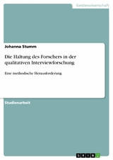 Die Haltung des Forschers in der qualitativen Interviewforschung - Johanna Stumm