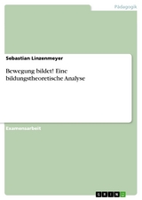 Bewegung bildet! Eine bildungstheoretische Analyse - Sebastian Linzenmeyer