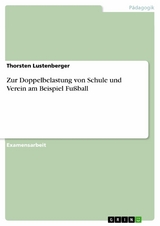 Zur Doppelbelastung von Schule und Verein am Beispiel Fußball - Thorsten Lustenberger