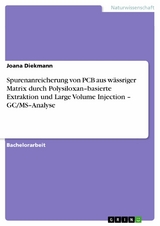 Spurenanreicherung von PCB aus wässriger Matrix durch Polysiloxan–basierte Extraktion und  Large Volume Injection – GC/MS–Analyse - Joana Diekmann