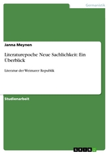 Literaturepoche Neue Sachlichkeit: Ein Überblick - Janna Meynen