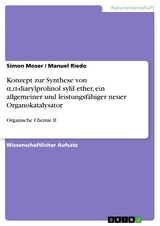 Konzept zur Synthese von α,α-diarylprolinol sylil ether, ein allgemeiner und leistungsfähiger neuer Organokatalysator - Simon Moser, Manuel Riedo