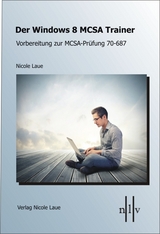 Der Windows 8 MCSA Trainer, Vorbereitung zur MCSA-Prüfung 70-687 - Nicole Laue