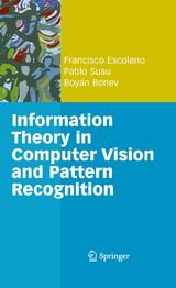 Information Theory in Computer Vision and Pattern Recognition - Francisco Escolano Ruiz, Pablo Suau Pérez, Boyán Ivanov Bonev