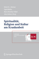 Spiritualität, Religion und Kultur am Krankenbett - Körtner, Ulrich; Müller, Sigrid; Kletecka-Pulker, Maria; Inthorn, Julia