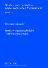 Immaterialgüterrechtliche Vorbenutzungsrechte - Christian Gehweiler