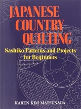 Japanese Country Quilting: Sashiko Patterns and Projects for Beginners - Matsunaga, Karen Kim