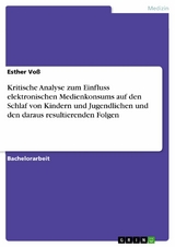 Kritische Analyse zum Einfluss elektronischen Medienkonsums auf den Schlaf von Kindern und Jugendlichen und den daraus resultierenden Folgen -  Esther Voß