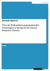 Über die Wirksamkeit gegenkultureller Strömungen in Bezug auf die Thesen Kritischer Theorie -  Dominik Hämmerl