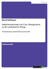 Implementierung von Case Management in der ambulanten Pflege - Bernd Hoffmann