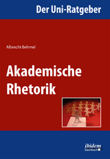 Der Uni-Ratgeber: Akademische Rhetorik - Albrecht Behmel