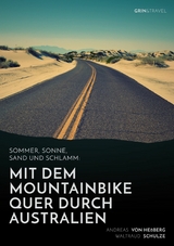 Sommer, Sonne, Sand und Schlamm: Mit dem Mountainbike quer durch Australien - Andreas von Heßberg, Waltraud Schulze