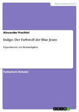 Indigo. Der Farbstoff der Blue Jeans - Alexander Prechtel