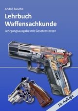 Lehrbuch Waffensachkunde - Lehrgangsausgabe mit Gesetzestexten - André Busche