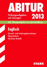 Abitur-Prüfungsaufgaben Gymnasium Sachsen-Anhalt. Aufgabensammlung mit Lösungen / Englisch Grund- und Leistungskursniveau 2013 - Jenkinson, Paul G; Piornak, Heike; Jacob, Rainer; Balter-Vogt, Roselie; Burwitz-Melzer, Eva