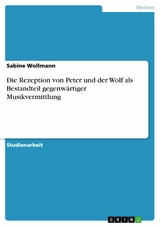 Die Rezeption von Peter und der Wolf als Bestandteil gegenwärtiger Musikvermittlung - Sabine Wollmann