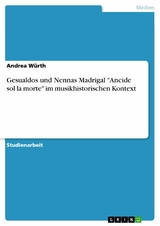 Gesualdos und Nennas Madrigal "Ancide sol la morte" im musikhistorischen Kontext - Andrea Würth