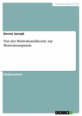 Von der Motivationstheorie zur Motivationspraxis - Dennis Jarczyk