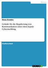 Gründe für die Regulierung von Kommunikation unter dem Aspekt Cybermobbing -  Elena Gratzke