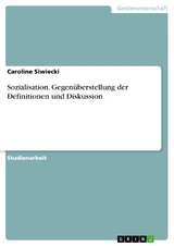 Sozialisation. Gegenüberstellung der Definitionen und Diskussion - Caroline Siwiecki