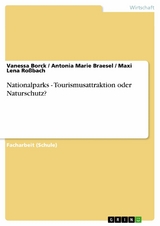 Nationalparks - Tourismusattraktion oder Naturschutz? - Vanessa Borck, Antonia Marie Braesel, Maxi Lena Roßbach