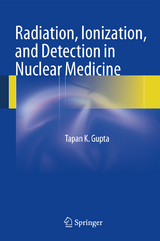 Radiation, Ionization, and Detection in Nuclear Medicine - Tapan K. Gupta