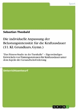 Die individuelle Anpassung der Belastungsintensität für die Kraftausdauer (11. Kl. Grundkurs, Gymn.) - Sebastian Theobald