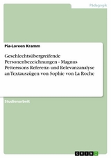 Geschlechtsübergreifende Personenbezeichnungen - Magnus Petterssons Referenz- und Relevanzanalyse an Textauszügen von Sophie von La Roche - Pia-Loreen Kramm