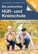 Die präventive Hüft- und Knieschule - Andreas Helmkamp, Mathias R. Schmidt