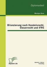 Bilanzierung nach Handelsrecht, Steuerrecht und IFRS - Monique Guse