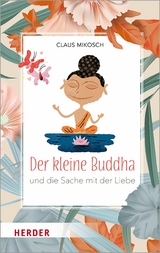 Der kleine Buddha und die Sache mit der Liebe - Claus Mikosch