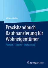 Praxishandbuch Baufinanzierung für Wohneigentümer - Helmut Keller