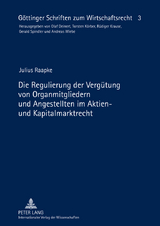 Die Regulierung der Vergütung von Organmitgliedern und Angestellten im Aktien- und Kapitalmarktrecht - Julius Raapke