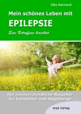 Mein schönes Leben mit Epilepsie - Eine Betroffene berichtet - Silke Meinhardt