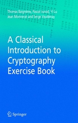 A Classical Introduction to Cryptography Exercise Book - Thomas Baigneres, Pascal Junod, Yi Lu, Jean Monnerat, Serge Vaudenay