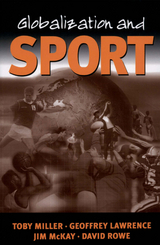 Globalization and Sport - Toby Miller, Geoffrey A Lawrence, Jim McKay, David Rowe