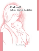 Kraftvoll!? Reflexe prägen das Leben - Bärbel Hölscher