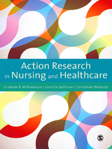 Action Research in Nursing and Healthcare - G.R. Williamson, Loretta Bellman, Jonathan Webster