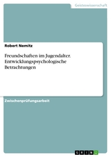 Freundschaften im Jugendalter. Entwicklungspsychologische Betrachtungen - Robert Nemitz