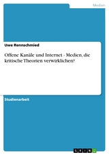 Offene Kanäle und Internet - Medien, die kritische Theorien verwirklichen? -  Uwe Rennschmied