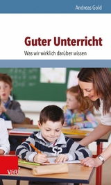 Guter Unterricht: Was wir wirklich darüber wissen -  Andreas Gold